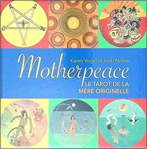 Motherpeace: Le tarot de la mère originelle by Vicki Noble, Karen Vogel