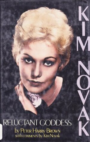 Kim Novak--Reluctant Goddess by Peter Harry Brown