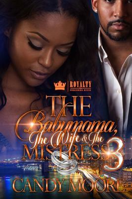 The Babymama, The Wife & The Mistress 3 by Candy Moore