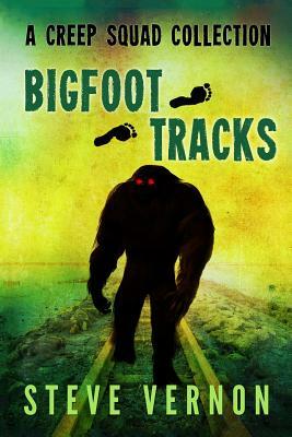 Bigfoot Tracks: A Creep Squad Collection by Steve Vernon