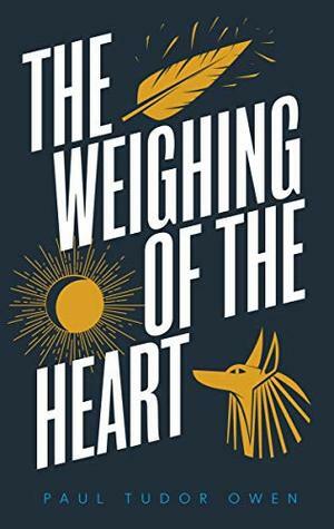 The Weighing of the Heart by Paul Tudor Owen