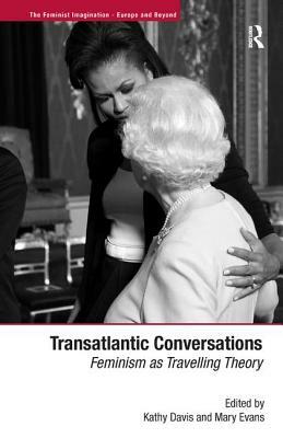 Transatlantic Conversations: Feminism as Travelling Theory by Mary Evans
