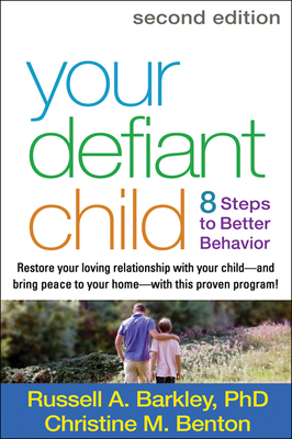 Your Defiant Child: 8 Steps to Better Behavior by Russell A. Barkley, Christine M. Benton