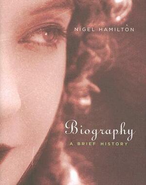 Biography: A Brief History by Nigel Hamilton