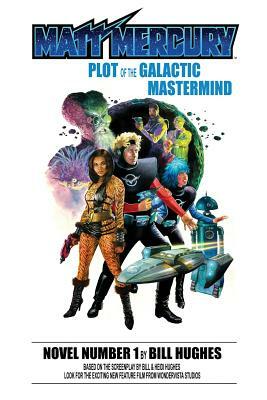 Matt Mercury: Plot of the Galactic Mastermind by Heidi Hughes, Bill Hughes