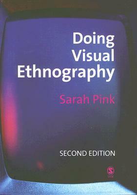 Doing Visual Ethnography: Images, Media and Representation in Research by Sarah Pink
