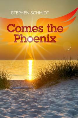 Comes The Phoenix by Stephen Schmidt