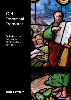 Old Testament Treasures: Reflections and Prayers on Favorite Bible Passages by Nick Fawcett