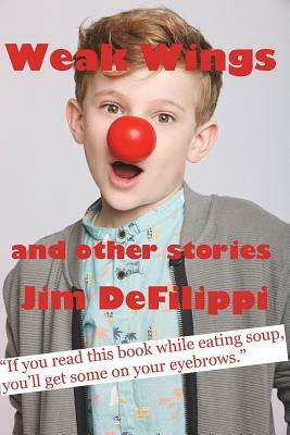 Weak Wings and Other Stories by Jim Defilippi