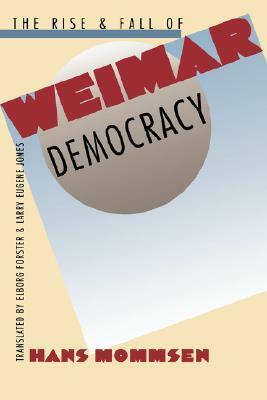 The Rise and Fall of Weimar Democracy by Hans Mommsen