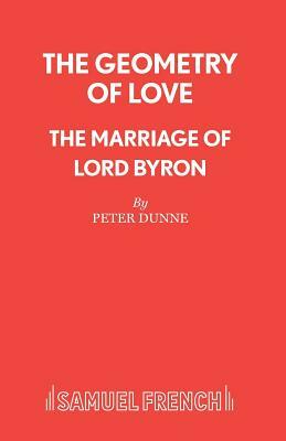 The Geometry of Love - The Marriage of Lord Byron by Peter Dunne
