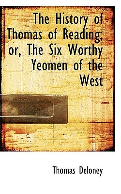 The History of Thomas of Reading; Or, the Six Worthy Yeomen of the West by Thomas Deloney