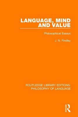Language, Mind and Value: Philosophical Essays by J. N. Findlay