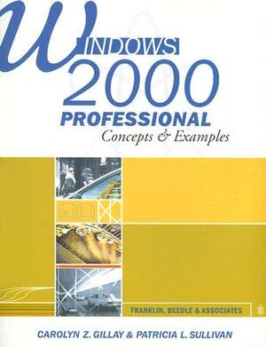 Windows 2000 Professional: Concepts & Examples [With Disk] by Patricia L. Sullivan, Carolyn Z. Gillay