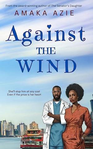 Against the Wind by Amaka Azie