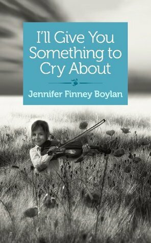 I'll Give You Something to Cry About by Jennifer Finney Boylan