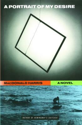 Portrait of My Desire by MacDonald Harris