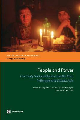 People and Power: Electricity Sector Reforms and the Poor in Europe and Central Asia by Sudeshna Ghosh Banerjee, Amelia Branczik, Julian A. Lampietti