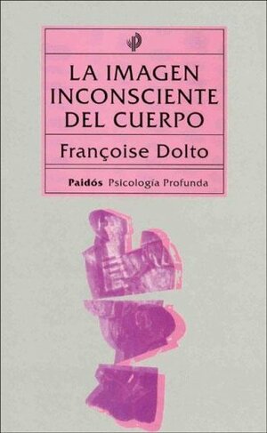 La Imagen Inconsciente del Cuerpo by Françoise Dolto