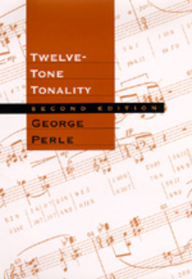 Twelve-Tone Tonality, Second Edition by George Perle