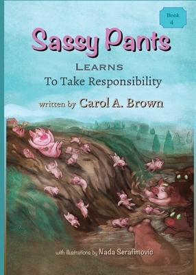 Sassy Pants LEARNS To Take Responsibility by Carol A. Brown