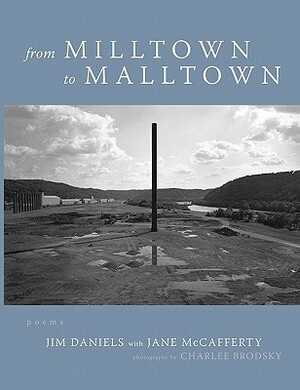 From Milltown to Malltown by Charlee Brodsky, Jane McCafferty, Jim Daniels