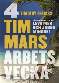 4 timmars arbetsvecka : Konsten att leva mer och jobba mindre by Timothy Ferriss