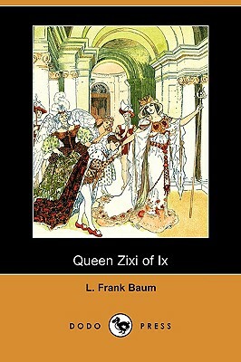 Queen Zixi of IX (Dodo Press) by L. Frank Baum