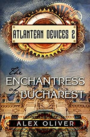 The Enchantress of Bucharest by Alex R Oliver