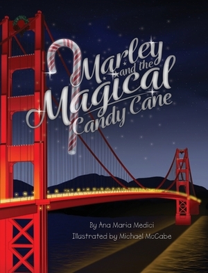 Marley and the Magical Candy Cane by Ana Maria Medici
