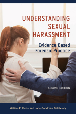 Understanding Sexual Harassment: Evidence-Based Forensic Practice by Jane Goodman-Delahunty, William E. Foote