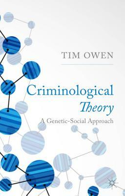 Criminological Theory: A Genetic-Social Approach by T. Owen