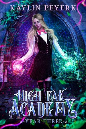 High Fae Academy: Year Three by Kaylin Peyerk