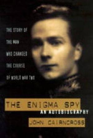 The Enigma Spy: An Autobiography by John Cairncross