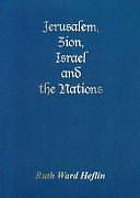 Jerusalem, Zion, Israel and the Nations by Ruth Ward Heflin