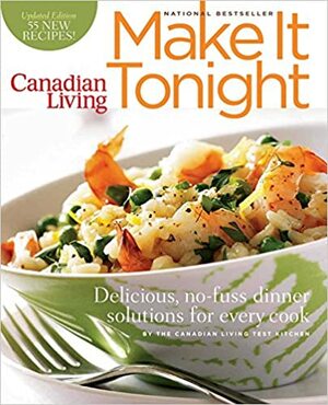 Canadian Living: Make It Tonight: Delicious, No-Fuss Dinner Solutions for Every Cook by Canadian Living Test Kitchen