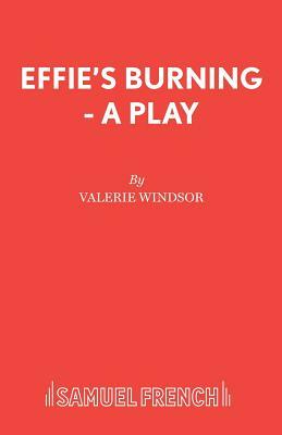 Effie's Burning - A Play by Valerie Windsor