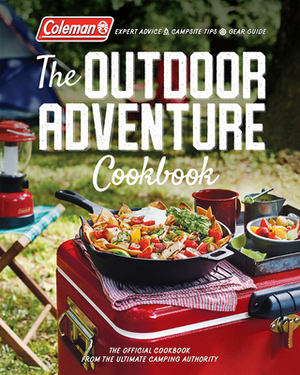 The Outdoor Adventure Cookbook: The Official Cookbook from America's Camping Authority by Coleman