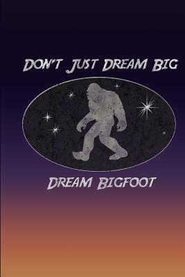 Don't Just Dream Big Dream Bigfoot: Academic Calendar July 2019-December 2020, 6x9 by Minnie and Roman's