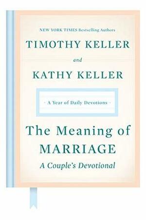 The Meaning of Marriage: A Couple's Devotional: A Year of Daily Devotions by Timothy J. Keller, Kathy Keller