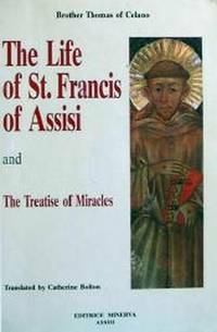 The Life of St. Francis of Assisi and The Treatise of Miracles by Thomas of Celano
