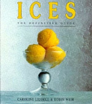 Ices: The Definitive Guide by Caroline Liddell, Robin Weir