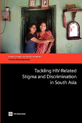 Tackling Hiv-Related Stigma and Discrimination in South Asia by Anne Stangl, Laura Brady, Dara Carr
