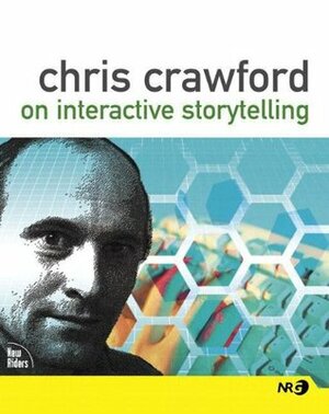 Chris Crawford on Interactive Storytelling by Chris Crawford