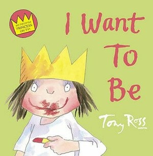 I Want To Be by Tony Ross