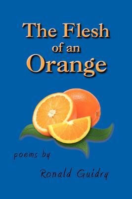 The Flesh of an Orange by Ron Guidry