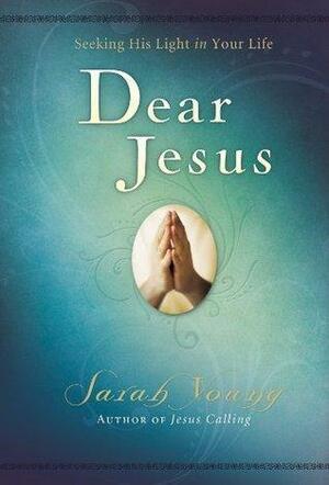 Dear Jesus, Seeking His Light in Your Life, with Scripture references by Sarah Young, Sarah Young