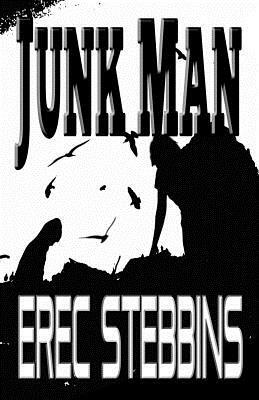 Junk Man: a novella by Erec Stebbins