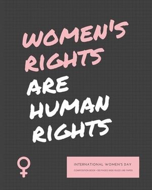 Women's Rights are Human Rights: International Women's Day - Anniversary Day to Remember - Wide Ruled Line Paper - 8" x 10" (20.32 x 25.4 cm) by Smelly Noises