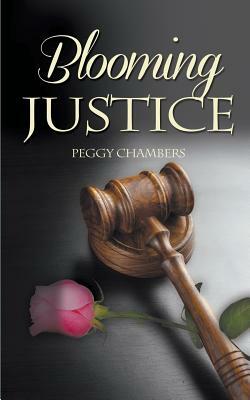Blooming Justice by Peggy Chambers